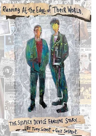 Running at the edge of their world : The Suspect Device fanzine story by Tony and Gaz Suspect