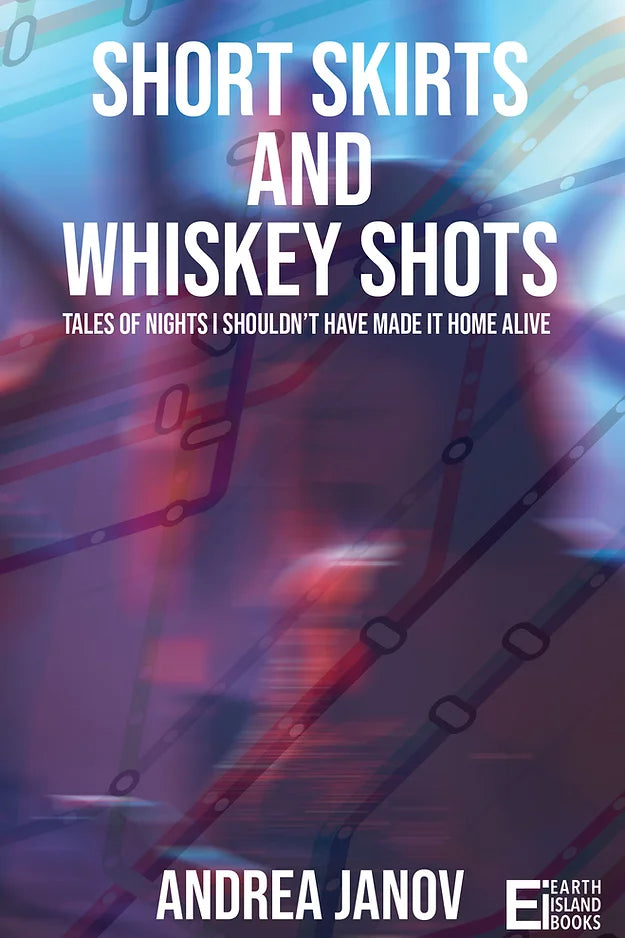 Short Skirts and Whiskey Shots by Andrea Janov