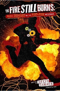 The Fire Still Burns : Music inspired by the post-punk message by David Gamage