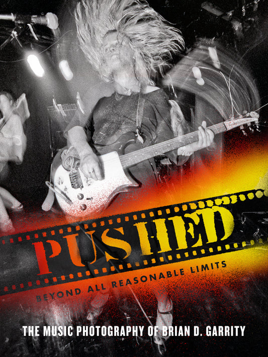 Pushed Beyond All Reasonable Limits: The Music Photography of Brian D. Garrity