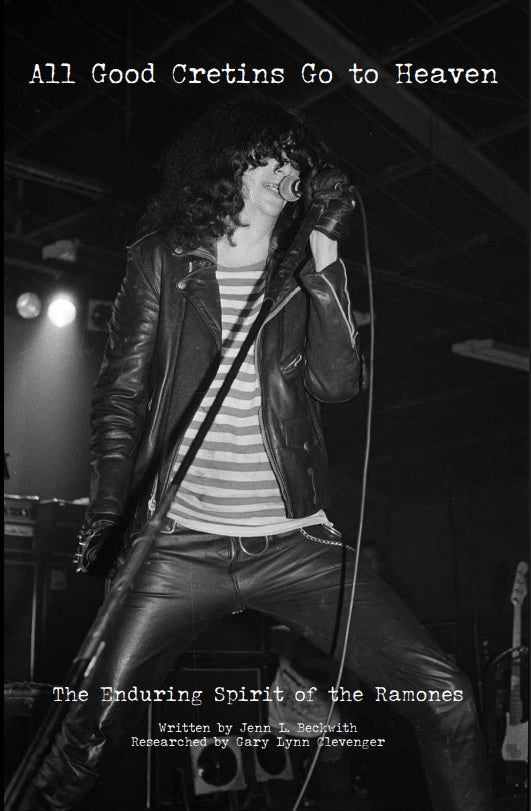 All Good Cretins Go To Heaven: The Enduring Spirit of the Ramones, by Jenn L. Beckwith