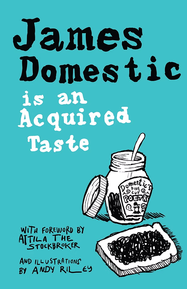 James Domestic is an Acquired Taste, by James Domestic with a foreword by Attila the Stockbroker