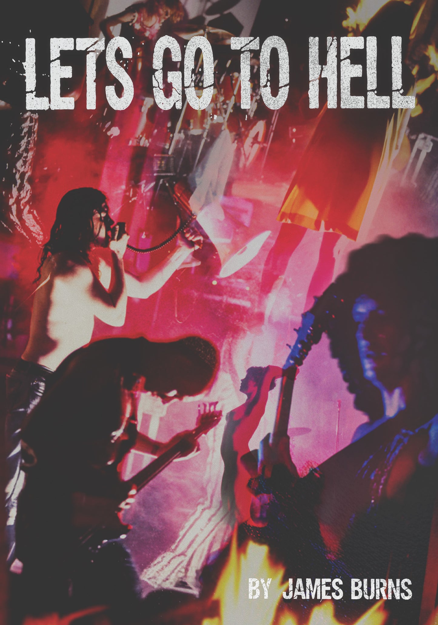 Let's Go To Hell: Scattered Memories of the Butthole Surfers, by James Burns