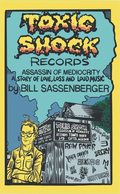 TOXIC SHOCK RECORDS: ASSASSIN OF MEDIOCRITY, by Bill Sassenberger