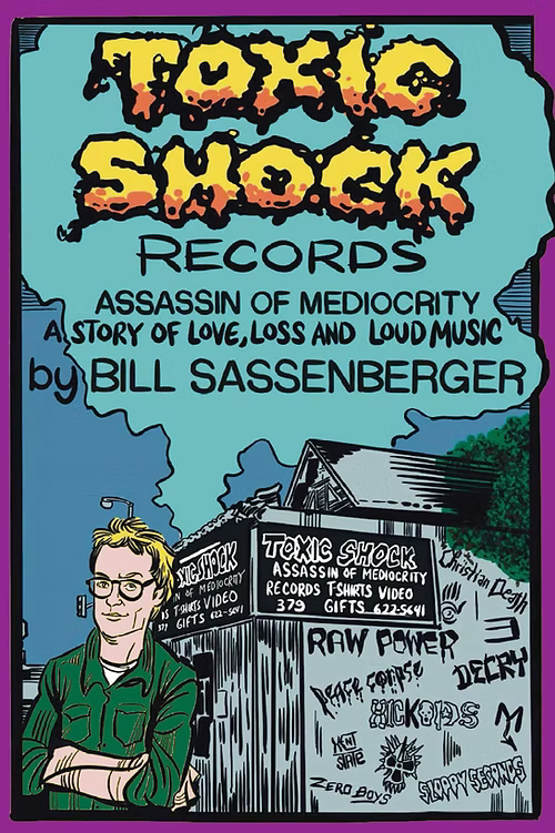 (New Updated) TOXIC SHOCK RECORDS: ASSASSIN OF MEDIOCRITY, by Bill Sassenberger