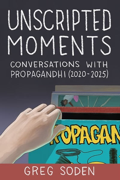 Unscripted Moments: Conversations with Propagandhi (2020-2025), by Greg Soden