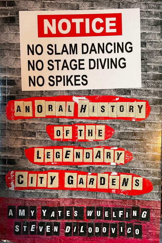 No Slam Dancing No Stage Diving No Spikes An Oral History of the Legendary City Gardens (Paperback with Black And White Photos)
