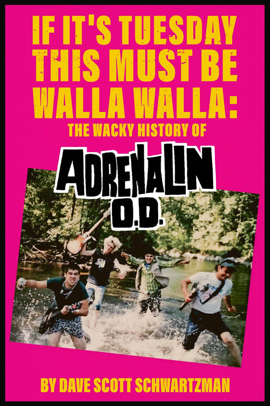 If It's Tuesday This Must Be Walla Walla: The Wacky History of Adrenalin O.D. by Dave Scott Schwartzman (Softcover)